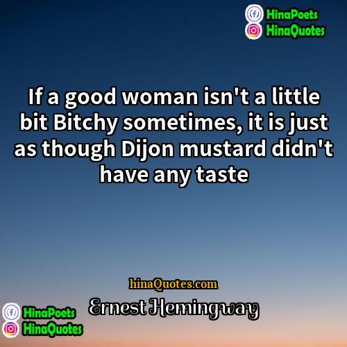 Ernest Hemingway Quotes | If a good woman isn't a little